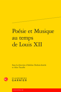 Poésie et musique au temps de Louis XII. – Classiques Garnier, 2023