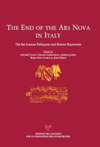 - The end of the Ars Nova in Italy : the San Lorenzo Palimpsest and related repertories. – Edizioni del Galluzzo, 2020