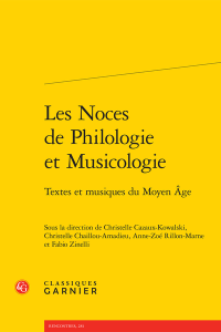 Les noces de philologie et musicologie : textes et musiques du Moyen Âge. – Classiques Garnier, 2018 